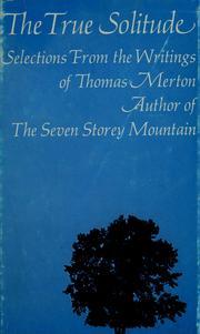 The true solitude: Selections from the writings of Thomas Merton