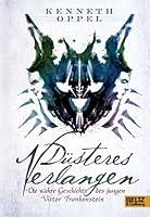 Düsteres Verlangen: Die wahre Geschichte des jungen Victor Frankenstein (The Apprenticeship of Victor Frankenstein, #1)