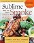 Sublime Smoke: Bold New Flavors Inspired by the Old Art of Barbecue