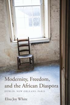 Modernity, Freedom, and the African Diaspora: Dublin, New Orleans, Paris (Blacks in the Diaspora)