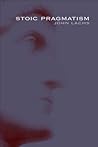 Stoic Pragmatism by John Lachs