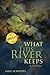 What This River Keeps: A Novel (Break Away Books)