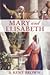 Mary and Elisabeth: Noble Daughters of God