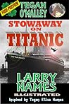 Stowaway on Titanic by Larry D. Names
