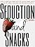 Seduction and Snacks (Chocolate Lovers, #1)