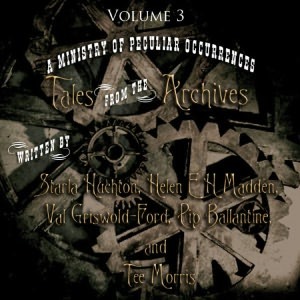 A Ministry of Peculiar Occurrences: Tales from the Archives, Volume 3