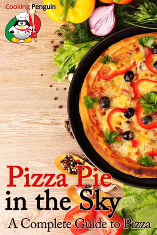 Pizza Pie in the Sky: A Complete Guide to Pizza (Kindle Edition)