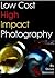 Low Cost High Impact Photography