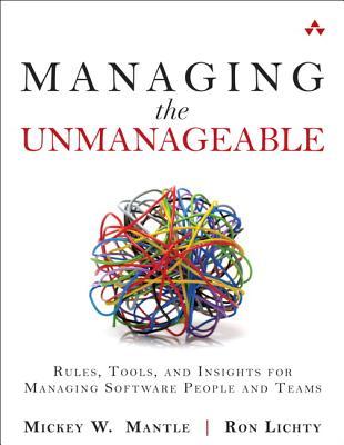 Managing the Unmanageable: Rules, Tools, and Insights for Managing Software People and Teams (Paperback)
