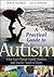 A Practical Guide to Autism: What Every Parent, Family Member, and Teacher Needs to Know