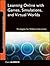 Learning Online with Games, Simulations, and Virtual Worlds: Strategies for Online Instruction
