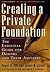 Creating a Private Foundation: The Essential Guide for Donors and Their Advisers