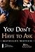 You Don't Have To Ask