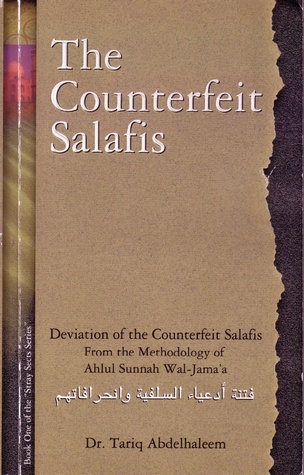 The Counterfeit Salafis: Deviation of the Counterfeit Salafis From the Methodology of Ahlul Sunnah Wal-Jama’a