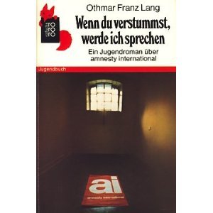 Wenn du verstummst, werde ich sprechen : e. Jugendroman über Amnesty Internat. (Paperback)