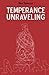 Temperance Unraveling