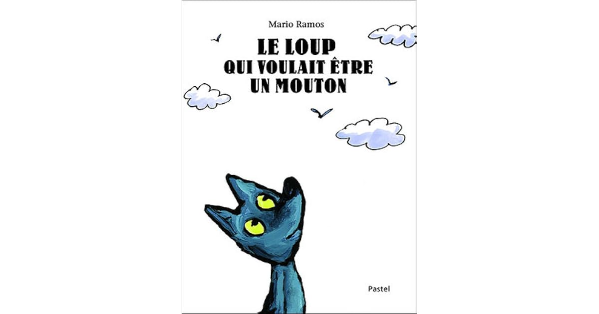 Le Loup Qui Voulait Etre Un Mouton Le loup qui voulait être un mouton by Mario Ramos