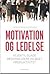 Motivation og ledelse - vejen til glade medarbejdere og øget ... by Karin Jessen