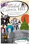 Wicked Capitol Hill: An Unruly History of Behaving Badly