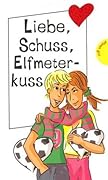 Liebe, Schuss, Elfmeterkuss