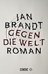 Gegen die Welt by Jan Brandt