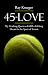45 Love: My Yearlong Quest ...