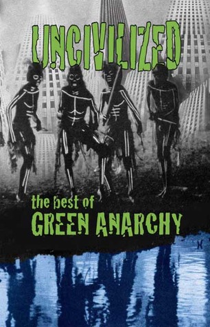 Uncivilized: the Best of Green Anarchy