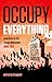 Occupy Everything: Anarchists in the Occupy Movement 2009-2011