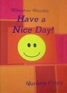 Whenever Possible, Have a Nice Day by Barbara Creasy