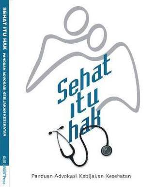 Sehat Itu Hak: Panduan Advokasi Kebijakan Kesehatan