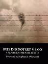 Fate Did Not Let Me Go: A Mother’s Farewell Letter Fate Did Not Let Me Go: A Mother’s Farewell Letter