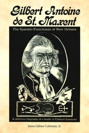 Gilbert Antoine de St. Maxent: The Spanish-Frenchman of New Orleans