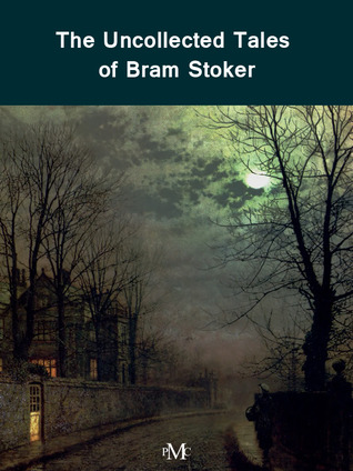 The Uncollected Tales of Bram Stoker