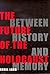 The Future of the Holocaust: Between History and Memory