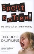 Spoilt Rotten: The Toxic Cult of Sentimentality