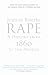Rape: A History From 1860 To The Present