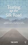 Tearing up the Silk Road: From China to Istanbul, through Central Asia, Iran and the Caucasus
