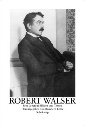 Robert Walser. Sein Leben in Bildern und Texten (Hardcover)