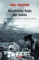 Idealistas bajo las balas: Corresponsales extranjeros en la guerra de España