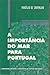 A Importância do Mar para Portugal: Passado, Presente e Futuro