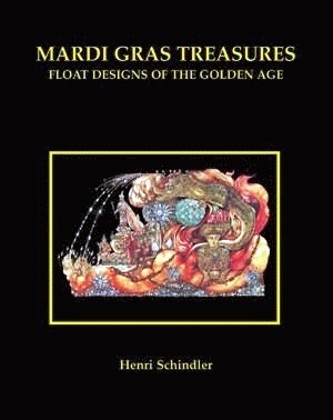 Mardi Gras Treasures: Float Designs of the Golden Age (Hardcover)