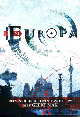 In Europa: Reizen door de twintigste eeuw met Geert Mak