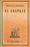 El salvaje by Horacio Quiroga El salvaje by Horacio Quiroga