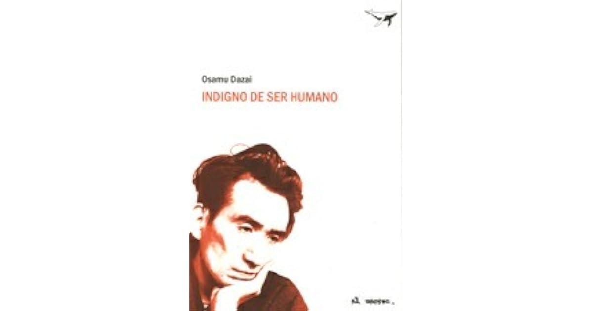 Indigno de ser humano by Osamu Dazai Indigno de ser humano by Osamu Dazai
