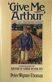 'Give Me Arthur': A Biography of Arthur Shrewsbury