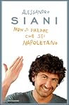 Non si direbbe che sei napoletano: Istruzioni per l'uso per chi parte dal sud e arriva al nord