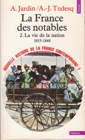 La France des notables, la vie de la nation 1815-1848 (Nouvelle Histoire de la France contemporaine, #7)