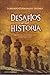 Desafíos a la Historia : Quizá las cosas no sucedieron como siempre hemos creído