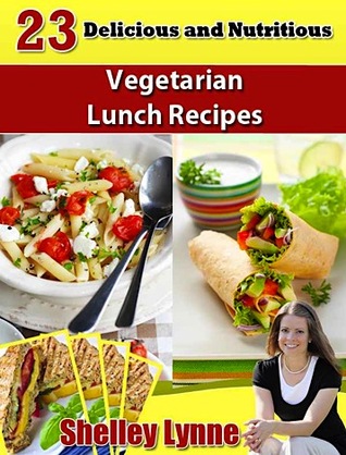 23 Delicious and Nutritious Vegetarian Lunch Recipes (Kindle Edition)