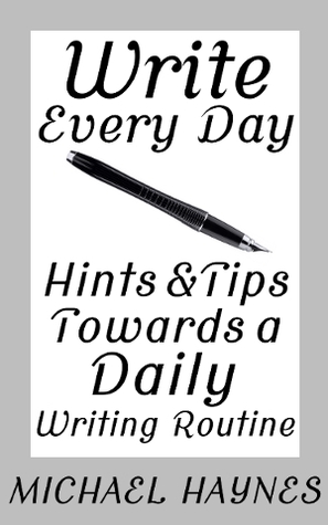 Write Every Day: Hints & Tips Towards a Daily Writing Routine